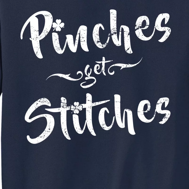 Pinches Get Stitches Funny St. Patrick's Day Tall Sweatshirt