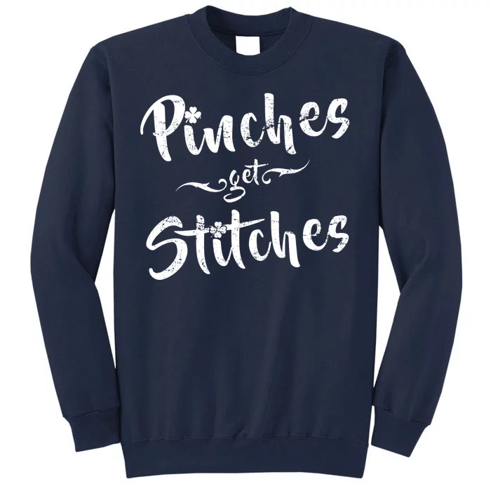 Pinches Get Stitches Funny St. Patrick's Day Tall Sweatshirt