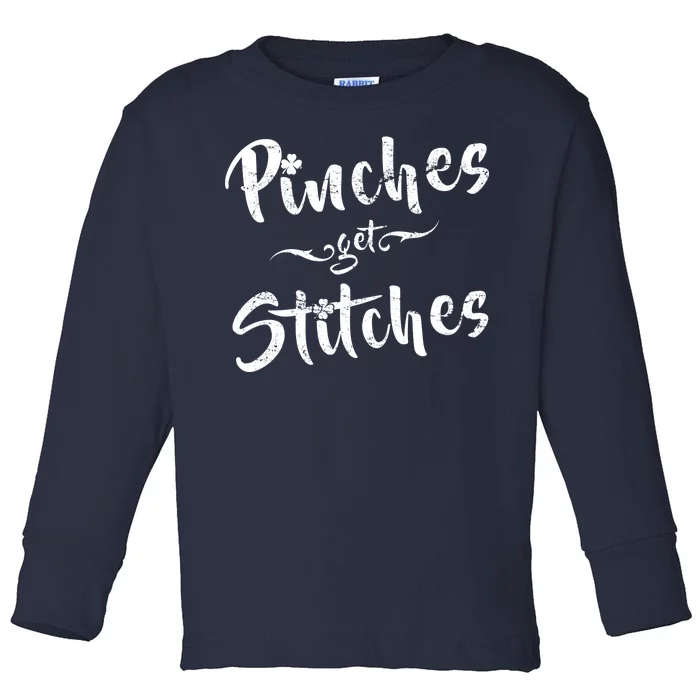 Pinches Get Stitches Funny St. Patrick's Day Toddler Long Sleeve Shirt