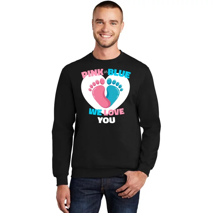 Pink Or Blue We Love You Gender Reval Tall Sweatshirt