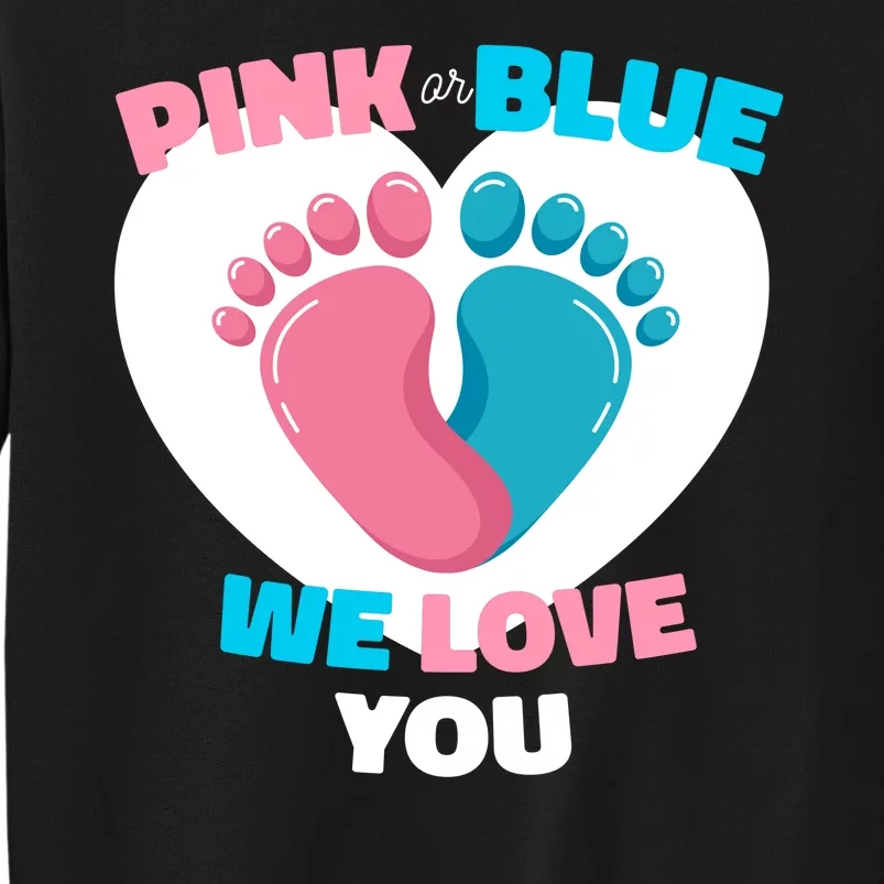 Pink Or Blue We Love You Gender Reval Tall Sweatshirt