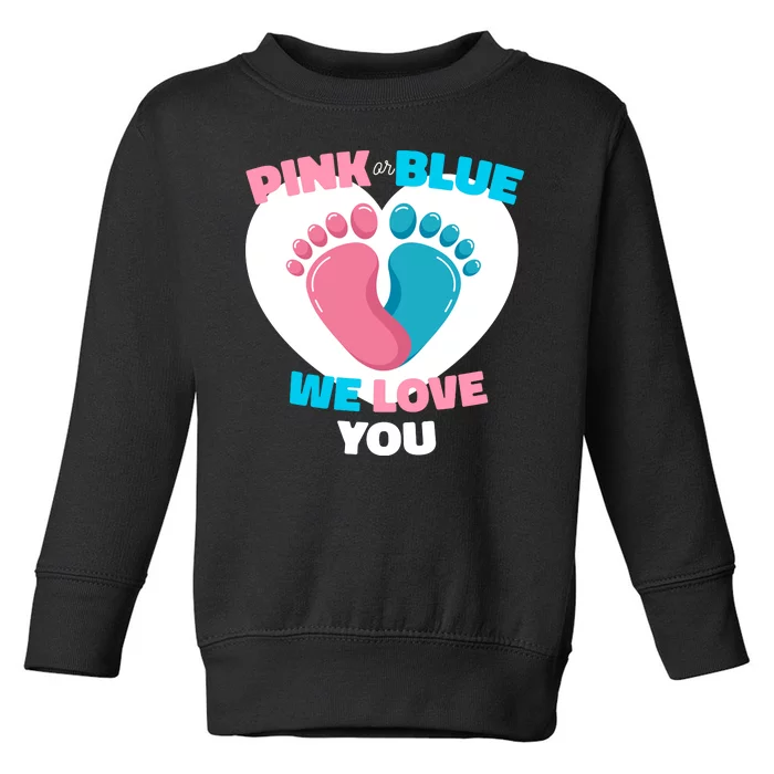 Pink Or Blue We Love You Gender Reval Toddler Sweatshirt