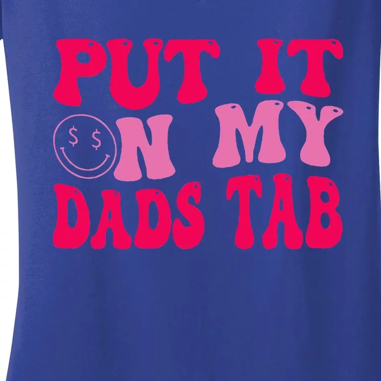 Put It On My Dads Tab Funny Quote Women's V-Neck T-Shirt