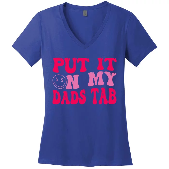 Put It On My Dads Tab Funny Quote Women's V-Neck T-Shirt