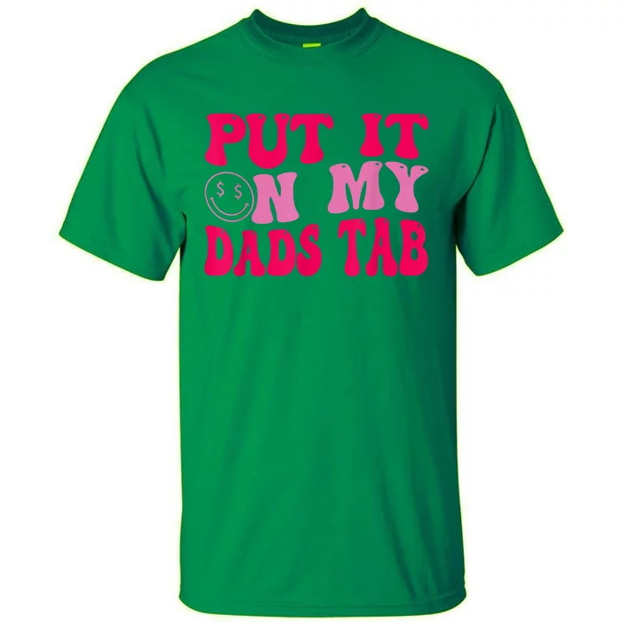 Put It On My Dads Tab Funny Quote Tall T-Shirt