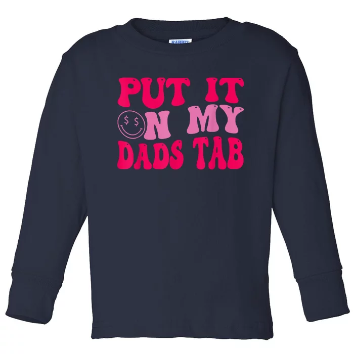 Put It On My Dads Tab Funny Quote Toddler Long Sleeve Shirt