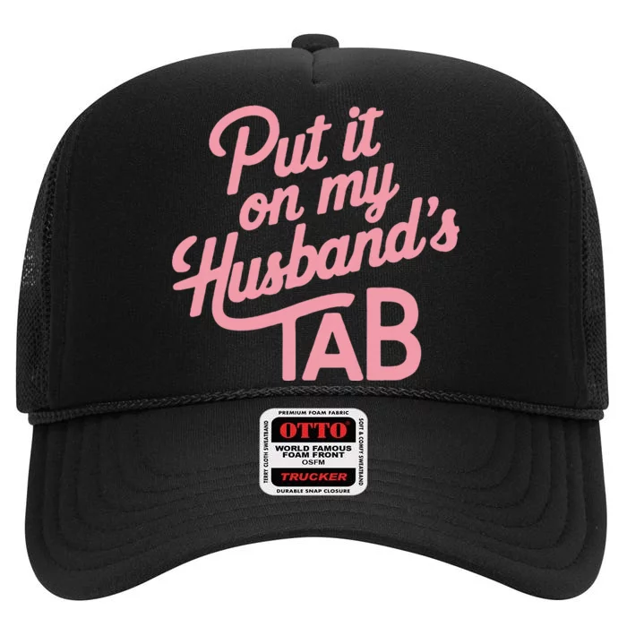 Put It On My HusbandS Tab High Crown Mesh Trucker Hat