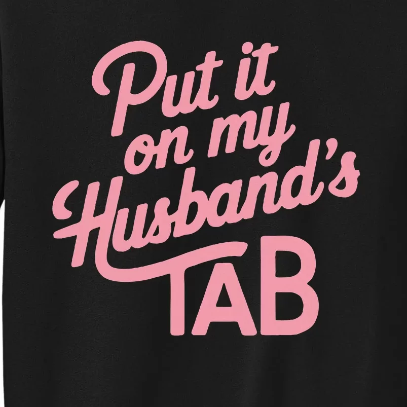 Put It On My HusbandS Tab Tall Sweatshirt