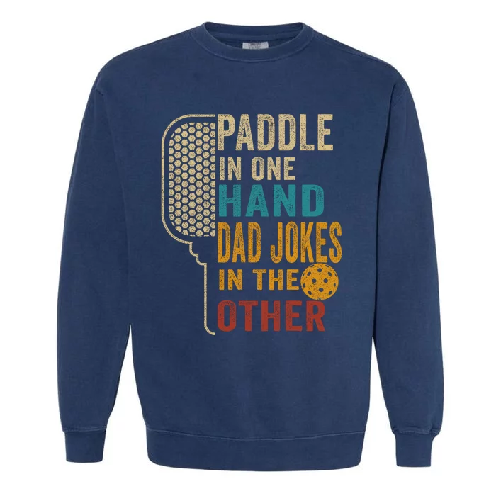 Paddle In One Hand Dad Jokes In The Other Pickleball Funny Garment-Dyed Sweatshirt