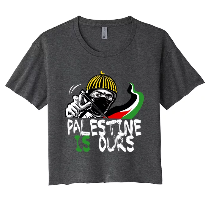 Palestine Is Ours Free Palestine Rights Matter Gift Women's Crop Top Tee