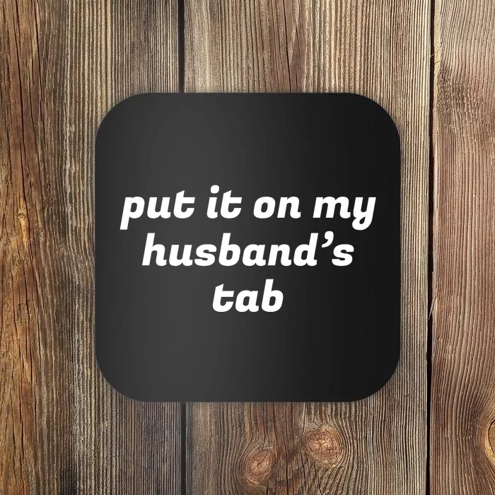 Put It On My Husbands Tab Funny Wifey Wife Coaster