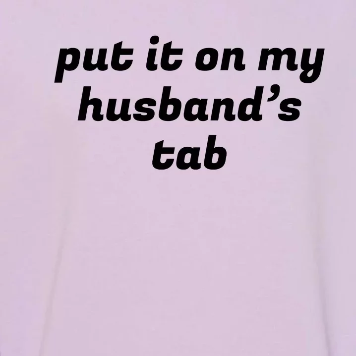 Put It On My Husbands Tab Funny Wifey Wife Garment-Dyed Sweatshirt