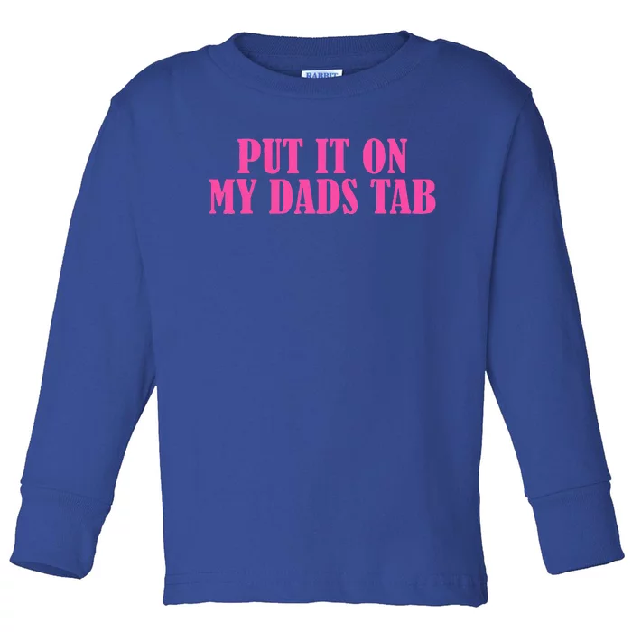 Put It On My Dads Tab Funny Quote Toddler Long Sleeve Shirt