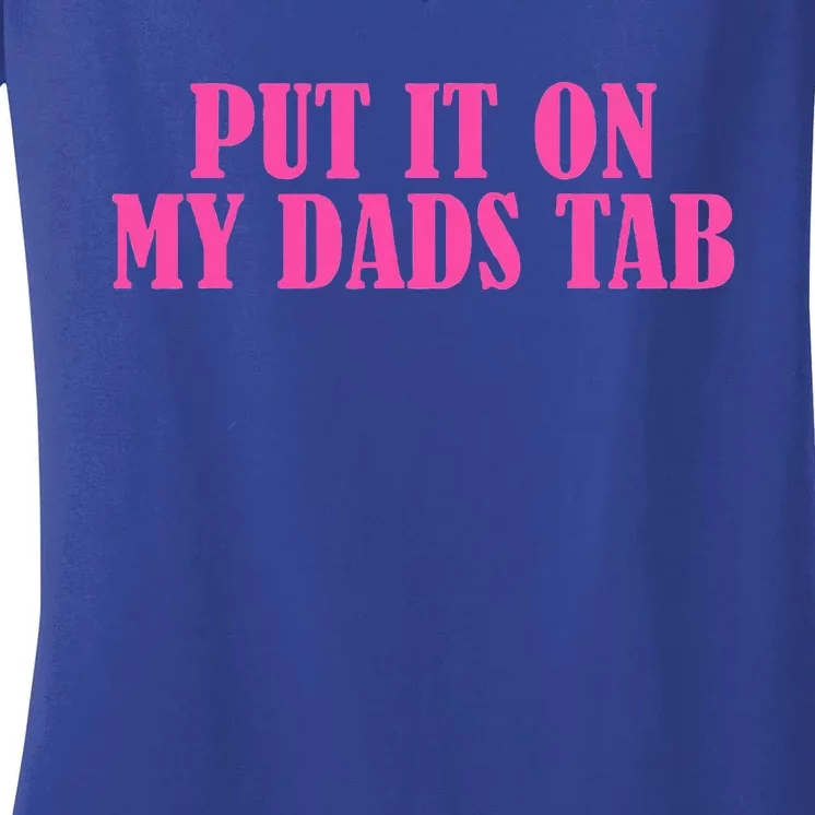 Put It On My Dads Tab Funny Quote Women's V-Neck T-Shirt