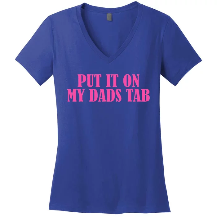 Put It On My Dads Tab Funny Quote Women's V-Neck T-Shirt