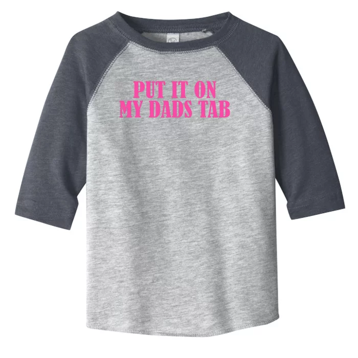 Put It On My Dads Tab Funny Quote Toddler Fine Jersey T-Shirt