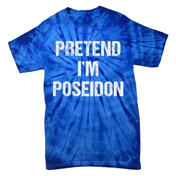 Pretend Im Poseidon Costume Greek God Halloween Party Tie-Dye T-Shirt