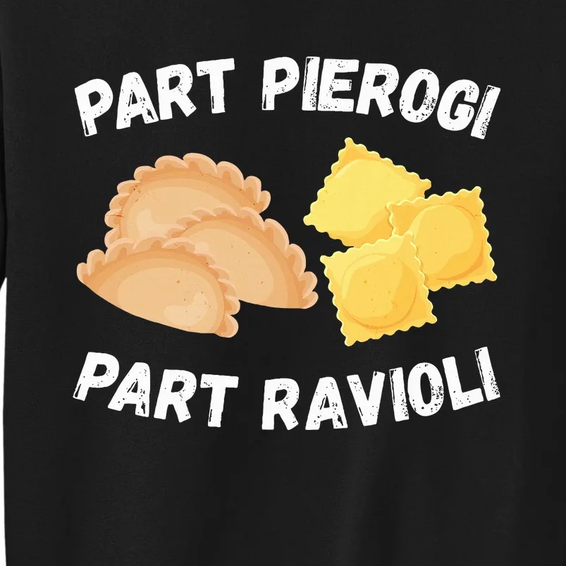 Polish Italian Pride Funny Part Pierogi Part Ravioli Foodie Tall Sweatshirt