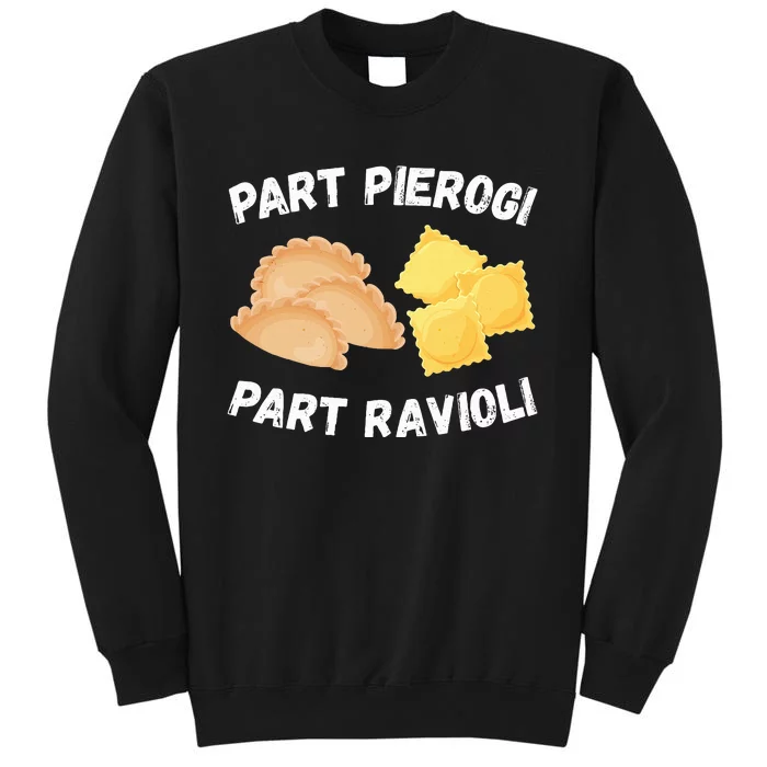 Polish Italian Pride Funny Part Pierogi Part Ravioli Foodie Tall Sweatshirt