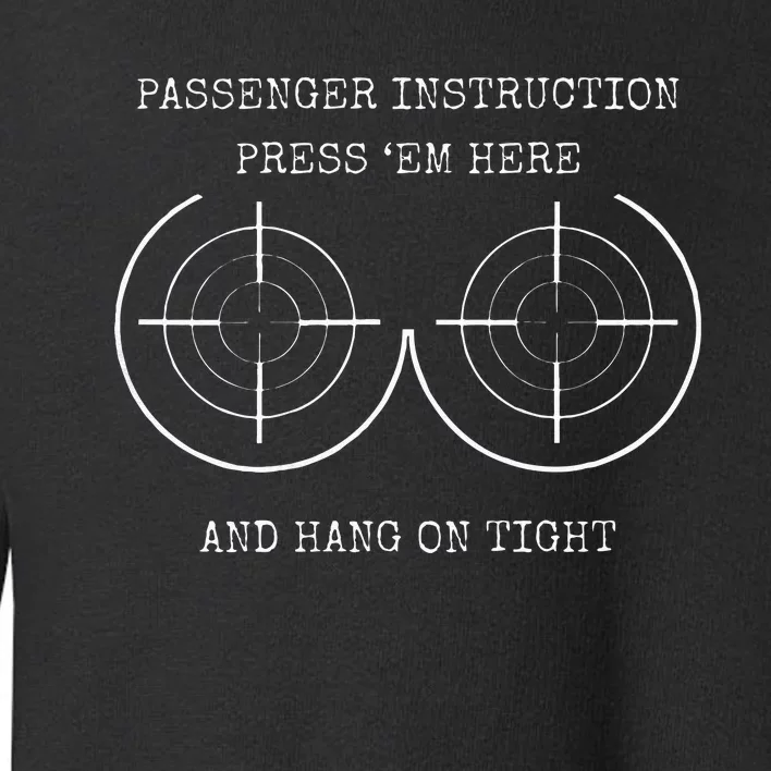 Passenger Instruction Press Em Here And Hang On Tight Biker Toddler Sweatshirt