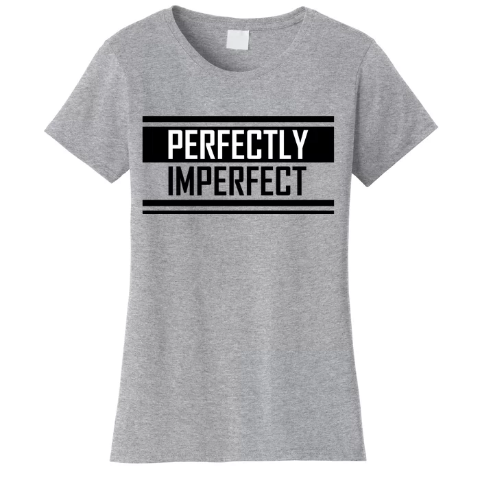 Perfectly Imperfect Women's T-Shirt