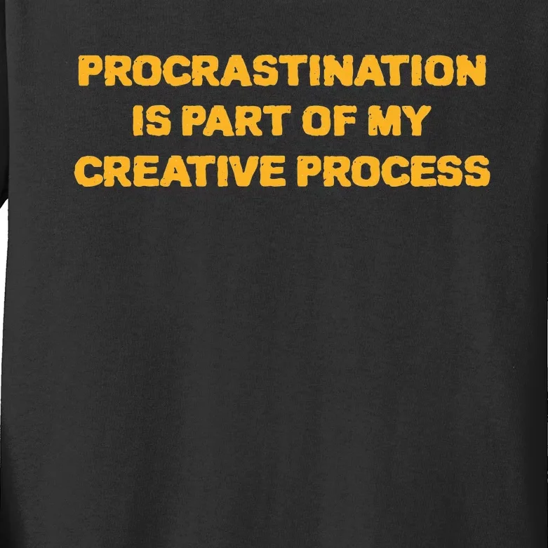 Procrastination Is Part Of My Creative Process Dark Humor Kids Long Sleeve Shirt