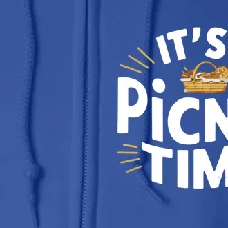 Picnics ItS Picnic Time Picnic Basket For Family Picnic Fun Cool Gift Full Zip Hoodie