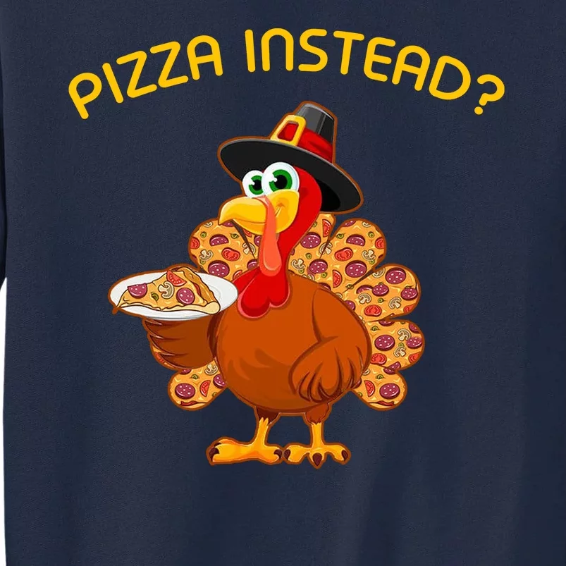 Pizza Instead Pizza Lover Hate Turkey Tall Sweatshirt