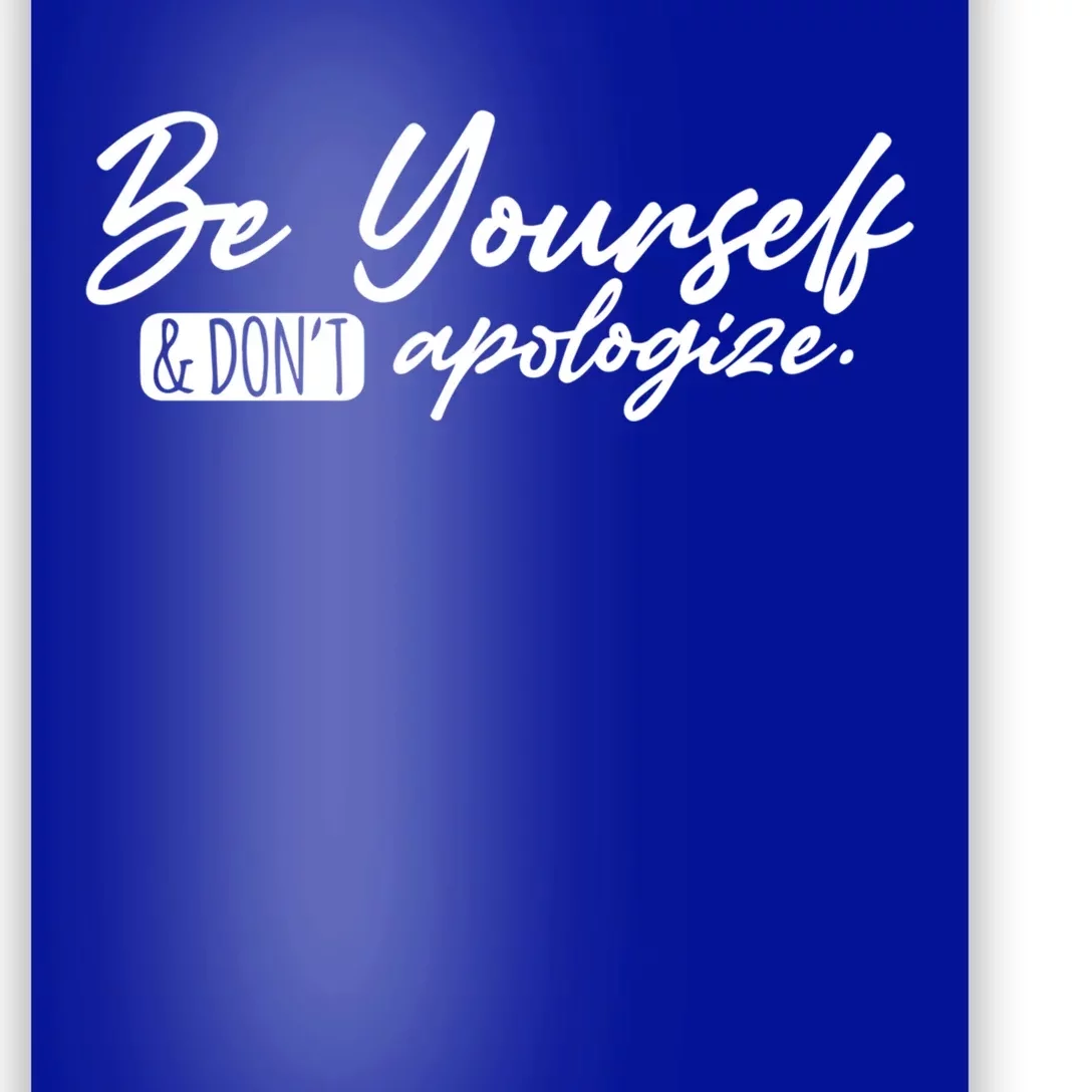 Positive Inspirational Quote Be Yourself And Dont Apologize Cool Gift Poster