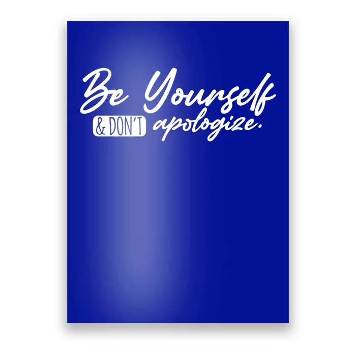 Positive Inspirational Quote Be Yourself And Dont Apologize Cool Gift Poster