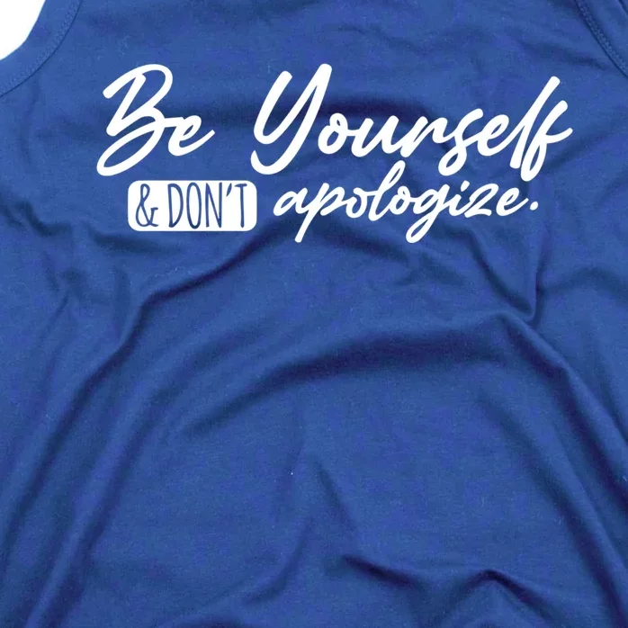 Positive Inspirational Quote Be Yourself And Dont Apologize Cool Gift Tank Top