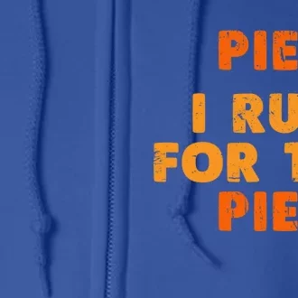 Pie I Run For Pie Funny Pumpkin Pie Lover Turkey Trot Fan Gift Full Zip Hoodie