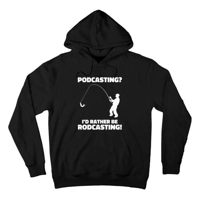 Podcasting? I'd Rather Be Rodcasting Funny Fishing Humor Tall Hoodie