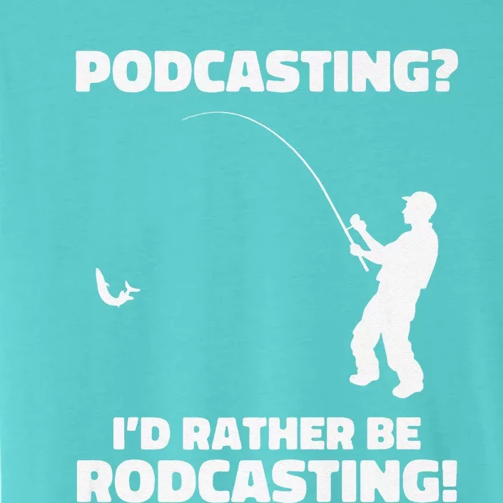 Podcasting I'd Rather Be Rodcasting Funny Fishing Humor Pun Premium ChromaSoft Performance T-Shirt