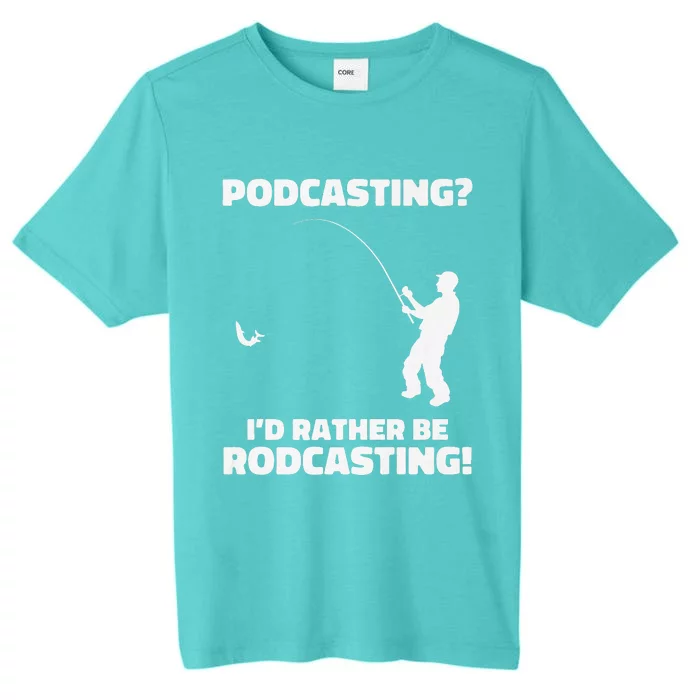 Podcasting I'd Rather Be Rodcasting Funny Fishing Humor Pun Premium ChromaSoft Performance T-Shirt