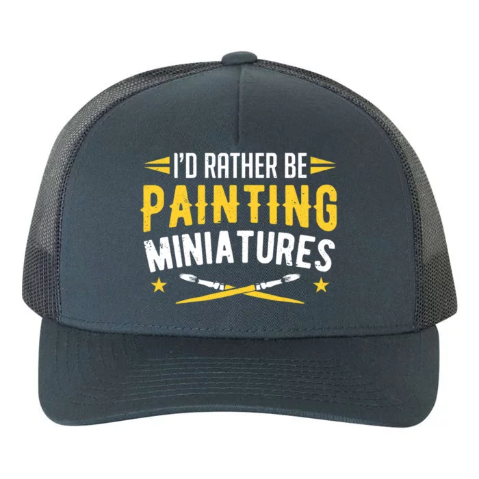 Painters I'd Rather Be Painting Miniatures Paint Premium Yupoong Adult 5-Panel Trucker Hat