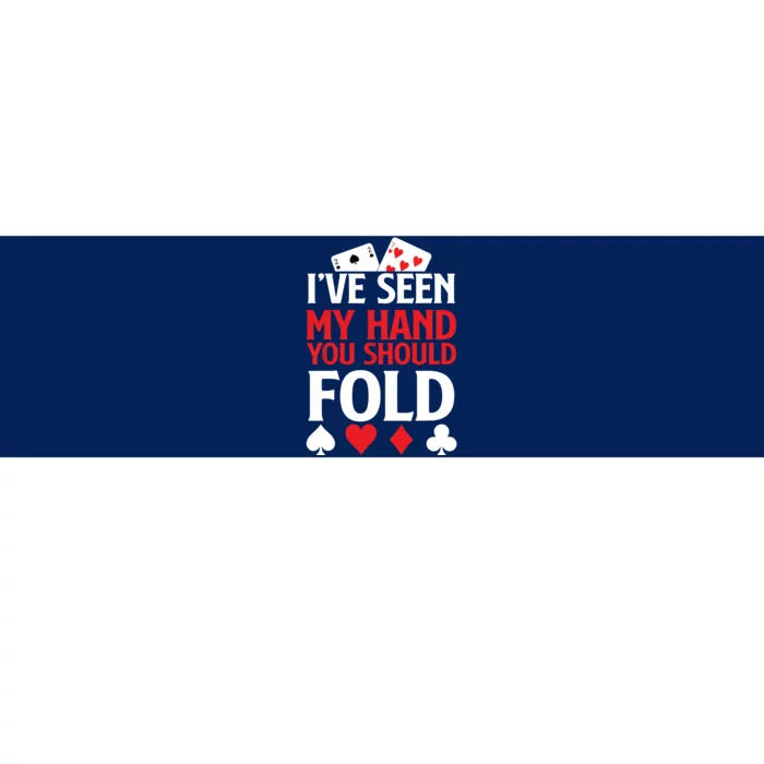 Poker I've Seen My Hand You Should Fold Casino Player Bumper Sticker