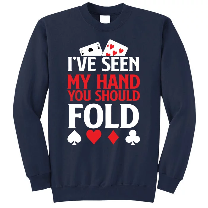 Poker I've Seen My Hand You Should Fold Casino Player Tall Sweatshirt