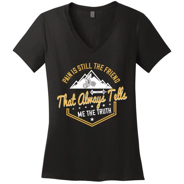 Pain Is Still The Friend That Always Tells Me The Truth Mountain Biking Women's V-Neck T-Shirt