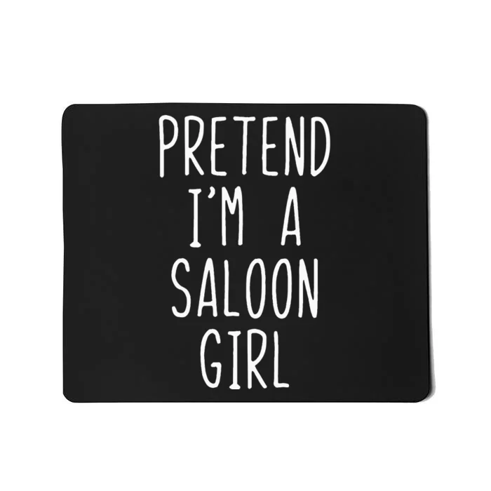 Pretend IM Saloon Girl Costume Halloween Lazy Easy Western Mousepad