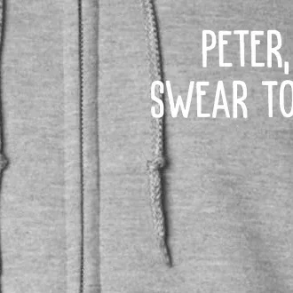 Peter, I Swear To God Full Zip Hoodie