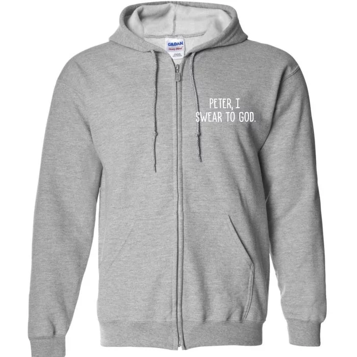 Peter, I Swear To God Full Zip Hoodie