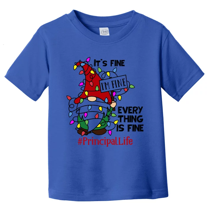 Principallife It S Fine I Am Fine Every Thing Is Fine Gift Toddler T-Shirt