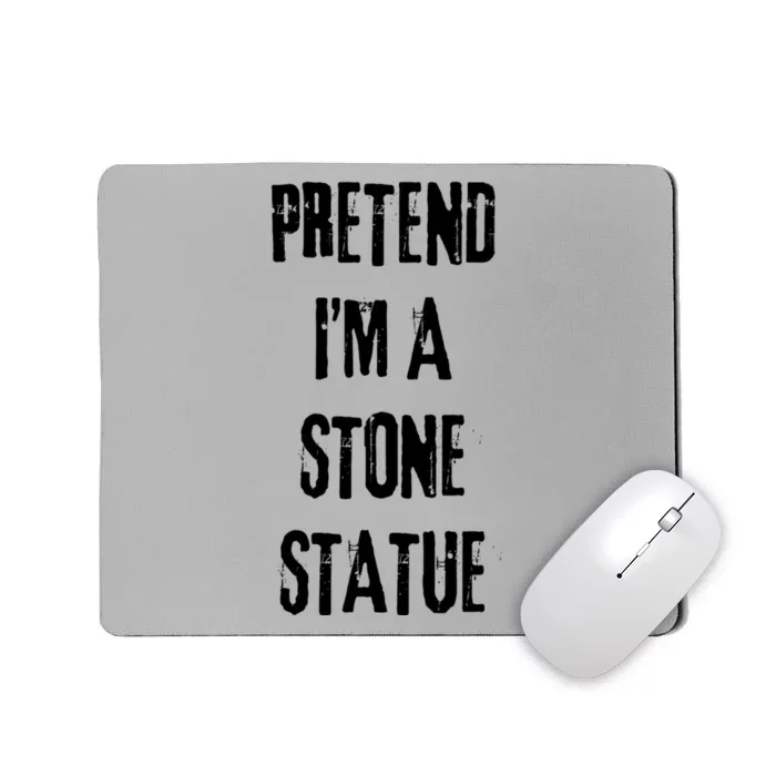 Pretend IM Stone Statue Halloween Last Minute Costume Party Mousepad