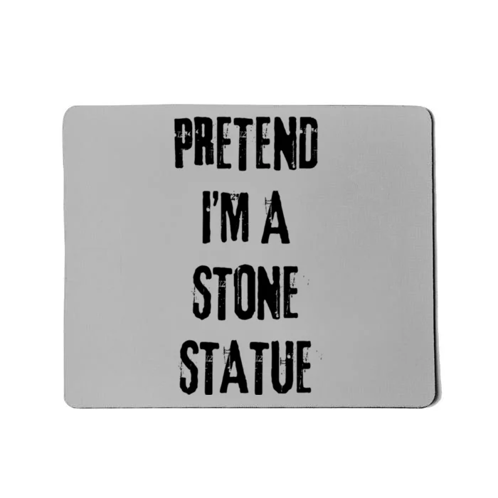 Pretend IM Stone Statue Halloween Last Minute Costume Party Mousepad