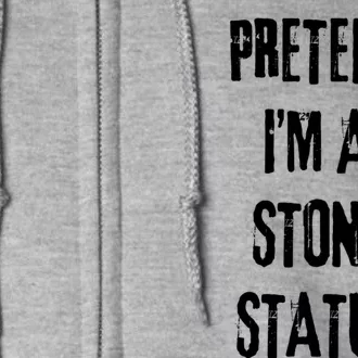 Pretend IM Stone Statue Halloween Last Minute Costume Party Full Zip Hoodie