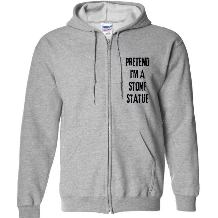 Pretend IM Stone Statue Halloween Last Minute Costume Party Full Zip Hoodie