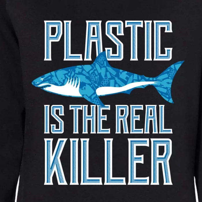 Plastic Is The Real Killer Shark Environt Save Ocean Gift Womens California Wash Sweatshirt