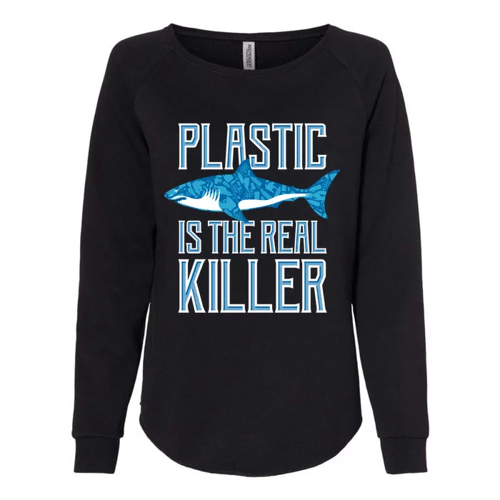 Plastic Is The Real Killer Shark Environt Save Ocean Gift Womens California Wash Sweatshirt