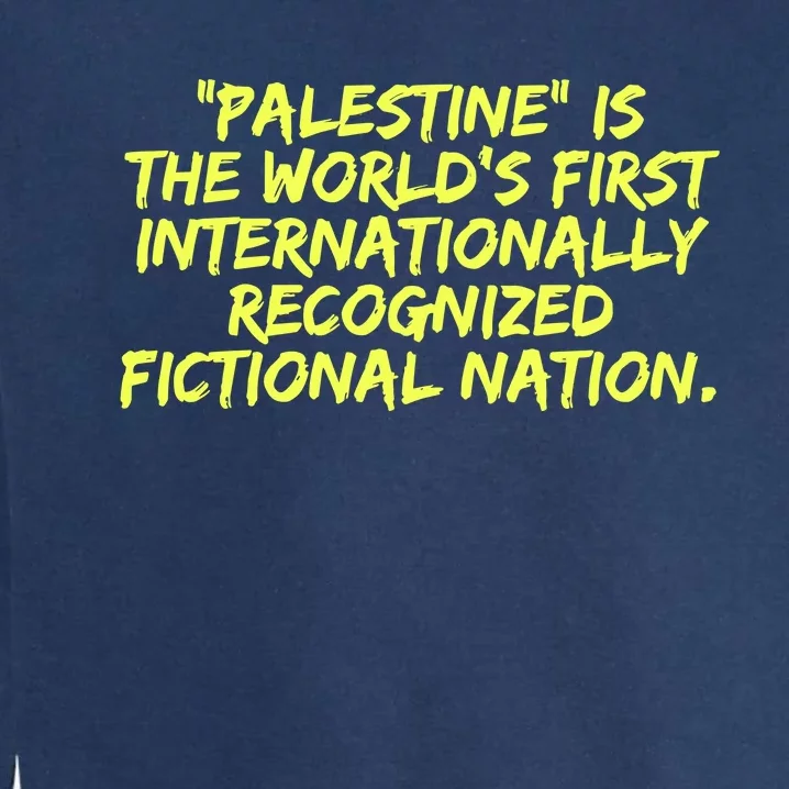 Palestine Is The WorldS First International Recognized Fictional Nation Garment-Dyed Sweatshirt